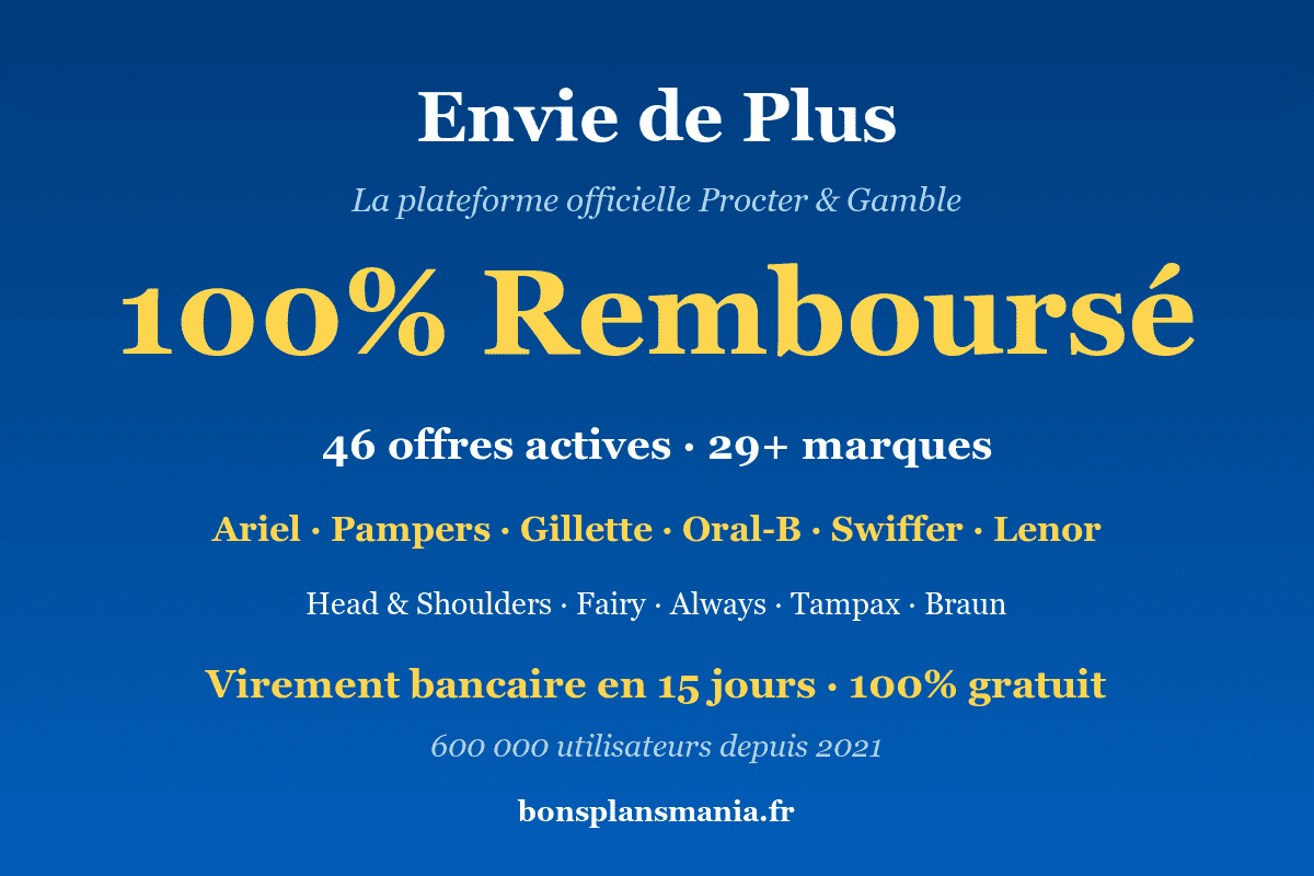 Envie de Plus — plateforme officielle Procter & Gamble : jusqu'à 100% remboursé sur Ariel, Pampers, Gillette, Oral-B, Swiffer, Lenor, Head & Shoulders, Fairy, Always, Tampax, Braun, 46 offres actives sur 29+ marques, virement bancaire en 15 jours, 600 000 utilisateurs depuis 2021