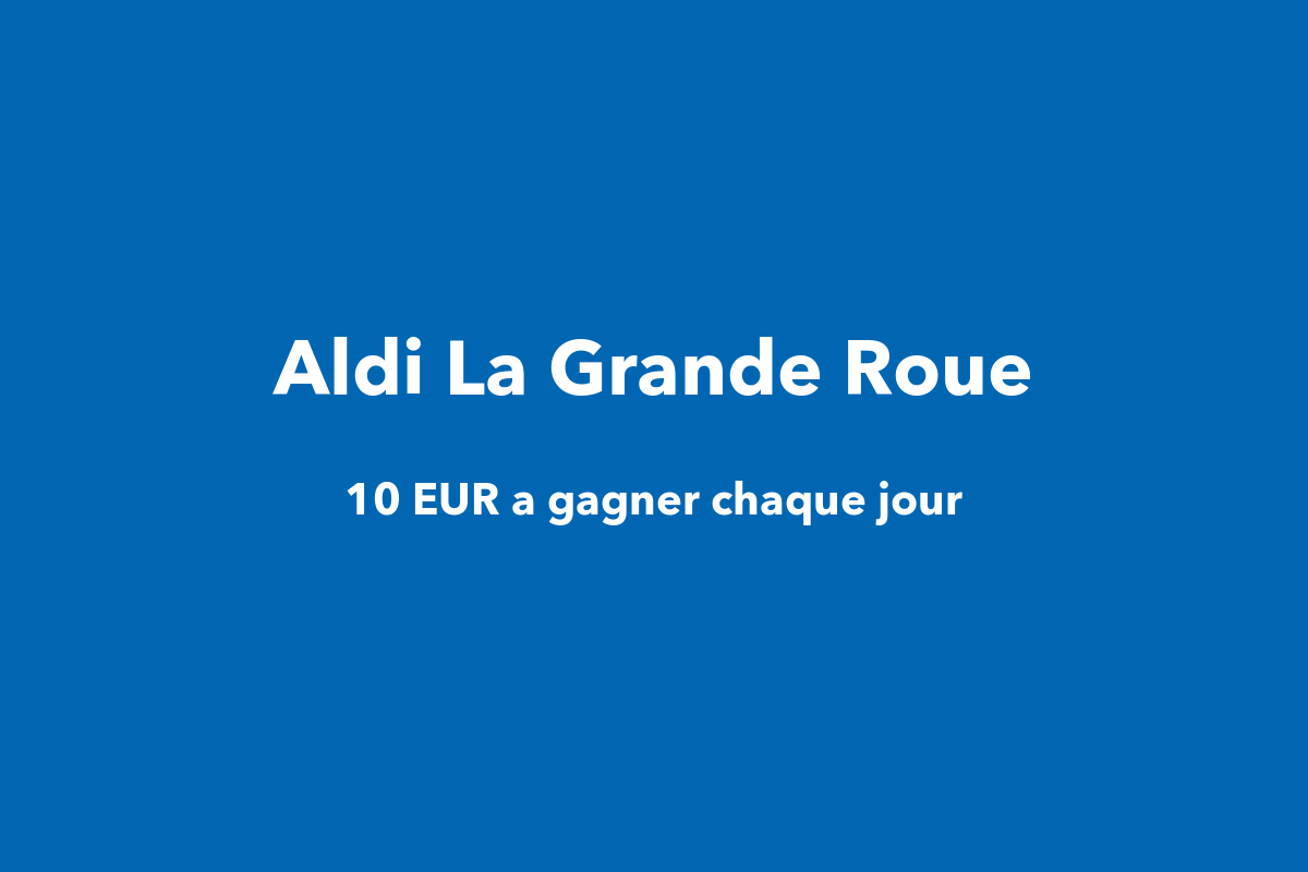 Concours Aldi La Grande Roue instant gagnant 10 euros bon achat 2026