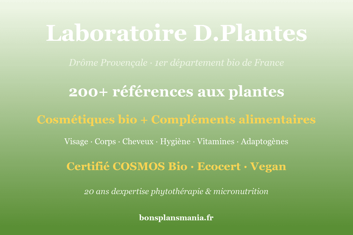 Laboratoire D.Plantes — 200+ références en cosmétiques bio (certifiés COSMOS, Ecocert, vegan) et compléments alimentaires aux plantes, fabriqués en Drôme Provençale (1er département bio de France), 20 ans d'expertise en phytothérapie et micronutrition