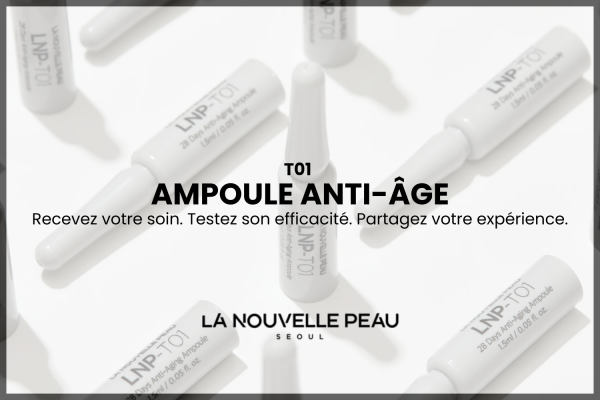 Campagne La Nouvelle Peau pour tester les ampoules T01 Anti-Âge avec 20 places