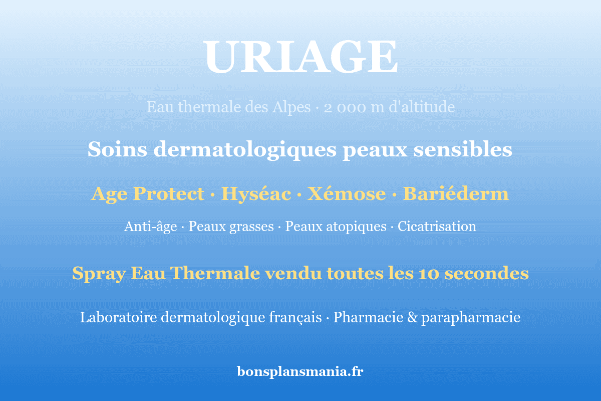 Uriage — soins dermatologiques à l'eau thermale des Alpes (2 000 m) : gammes Age Protect, Hyséac, Xémose, Bariéderm, Roséliane, spray d'eau thermale vendu toutes les 10 secondes dans le monde