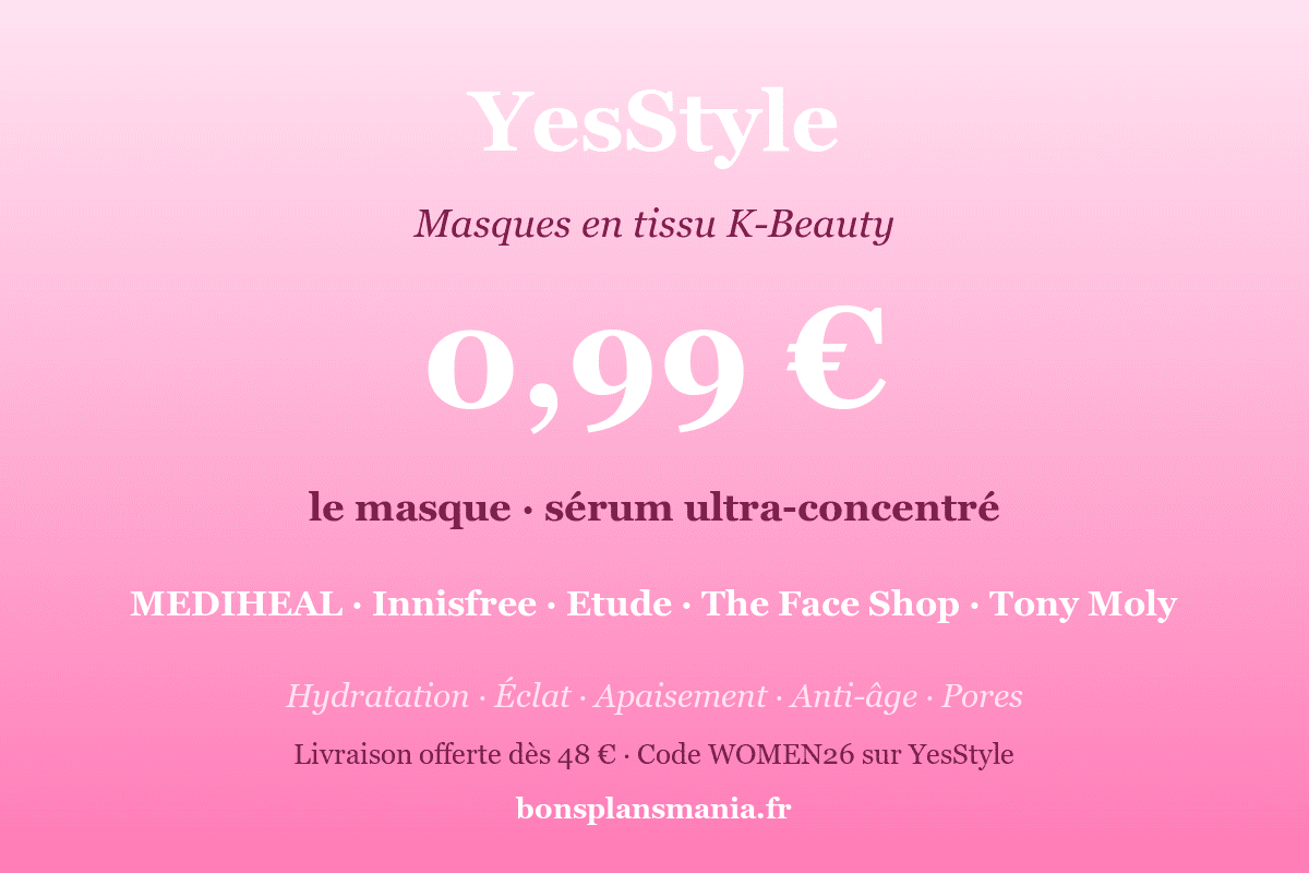 YesStyle — masques en tissu K-Beauty à 0,99€ l'unité : sérum ultra-concentré des marques MEDIHEAL, Innisfree, Etude, The Face Shop, Tony Moly (hydratation, éclat, apaisement, anti-âge, pores) avec livraison offerte dès 48€ et code WOMEN26