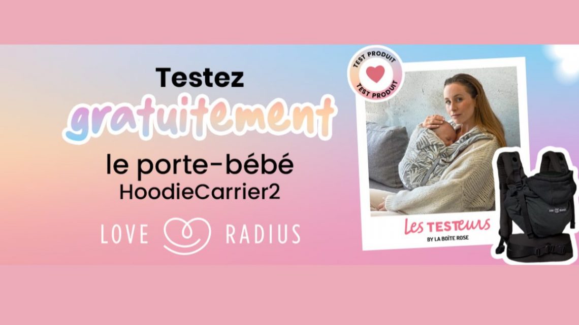 Test produit gratuit : testez le porte-bébé HoodieCarrier2 Love Radius